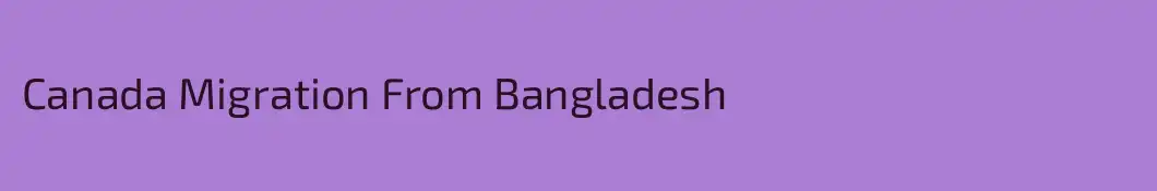 Canada Migration From Bangladesh